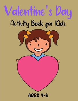 Paperback Valentine's Day Activity Book for Kids Ages 4-8: A Collection of Fun and Easy Happy Valentine's Day Quotes, Animals, Flowers, I Love You Coloring Page Book