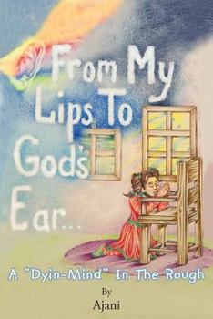 Paperback From My Lips to God's Ear: A Dyin-Mind in the Rough Book