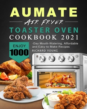 Paperback AUMATE Air Fryer Toaster Oven Cookbook 2021: Enjoy 1000-Day Mouth-Watering, Affordable and Easy-to-Make Recipes Book