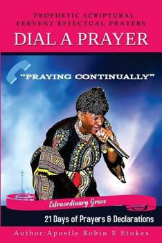 Paperback Dial-A-Prayer 21 Days of Prayers and Declarations: Prophetic Scriptural Fervant Effectual Prayers Book