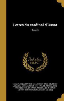 Hardcover Letres du cardinal d'Ossat; Tome 5 [French] Book