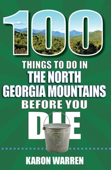Paperback 100 Things to Do in the North Georgia Mountains Before You Die Book