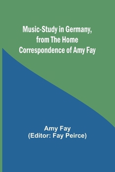 Paperback Music-Study in Germany, from the Home Correspondence of Amy Fay Book