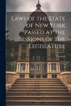 Paperback Laws of the State of New York Passed at the Sessions of the Legislature; Volume 3 Book