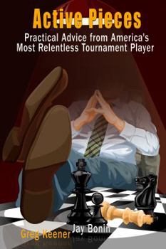 Paperback Active Pieces: Practical Advice from America's Most Relentless Tournament Player Book