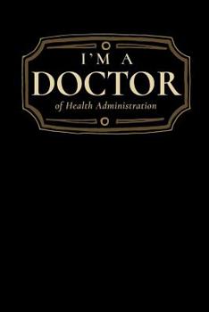 Paperback I'm a Doctor of Health Administration: Blank Lined Journal Book