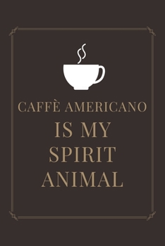 Caffè Americano IS MY SPIRIT ANIMAL: Ruled Notebook , Journal , Planner , 6"x9" Lined Pages,100 Pages