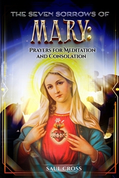 The Seven Sorrows of Mary: Prayers for Meditation and Consolation