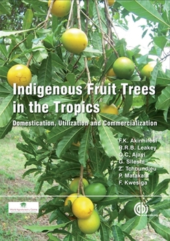 Hardcover Indigenous Fruit Trees in the Tropics: Domestication, Utillization and Commercialization Book