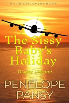 The Sissy Baby's Holiday (Diaper Version): An ABDL/Sissy Baby story