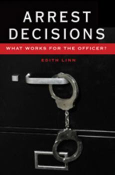 Paperback Arrest Decisions: What Works for the Officer? Book