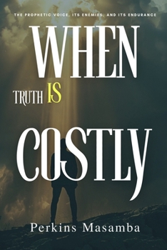 Paperback When Truth Is Costly: The Prophetic Voice, Its Enemies, and Its Endurance Book