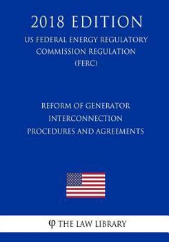 Reform of Generator Interconnection Procedures and Agreements (US Federal Energy Regulatory Commission Regulation) (FERC)