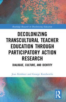 Paperback Decolonizing Transcultural Teacher Education through Participatory Action Research: Dialogue, Culture, and Identity Book