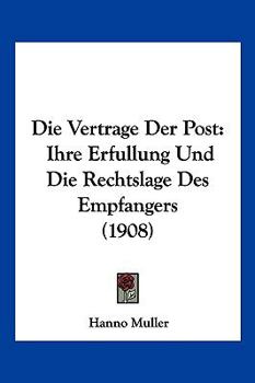 Paperback Die Vertrage Der Post: Ihre Erfullung Und Die Rechtslage Des Empfangers (1908) [German] Book