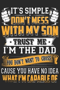 It's simple don't mess with my son trust me i'm the dad you don't want to cross cause you have no idea what i'm capable of: Paperback Book With Prompts About What I Love About Dad/ Father's Day/ Birth