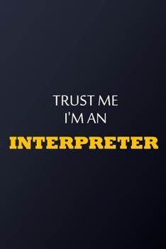 Paperback Trust Me I'm An Interpreter Notebook - Funny Interpreter Gift: Lined Notebook / Journal Gift, 100 Pages, 6x9, Soft Cover, Matte Finish Book