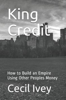 Paperback King Credit: How to Build an Empire Using Other Peoples Money Book