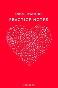 Oboe d’amore Practice Notes: Red Heart Shaped Musical Notes Dancing Notebook for Serious Dance Lovers - 6"x9" 100 Pages Journal (Instrument Book Series)
