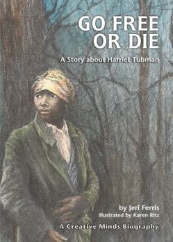 Library Binding Go Free or Die: A Story about Harriet Tubman Book