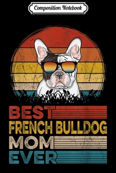 Composition Notebook: Dog Vintage Best French Bulldog Mom Ever Gifts Lover  Journal/Notebook Blank Lined Ruled 6x9 100 Pages