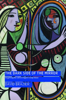 Paperback The Dark Side of the Mirror: Forgetting the Self in D&#333;gen's Genj&#333; K&#333;an Book