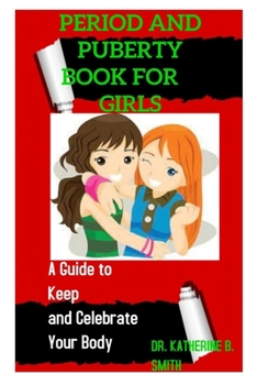 Paperback Period and Puberty Book for Girls: A Guide to Keep and Celebrate Your Body Book