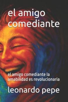 el amigo comediante: el amigo comediante la amabilidad es revolucionaria