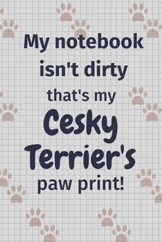 Paperback My notebook isn't dirty that's my Cesky Terrier's paw print!: For Cesky Terrier Dog Fans Book