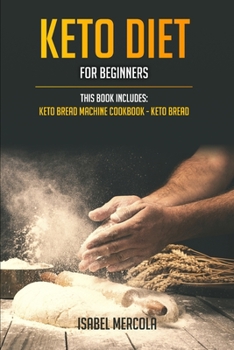 Paperback Keto Diet for beginners: 2 manuscripts: Keto Bread Machine Cookbook, Keto Bread Book