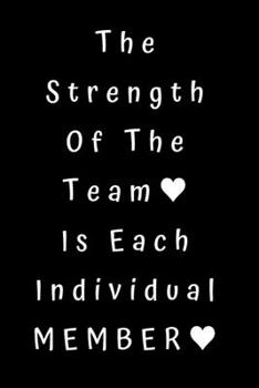 The Strength Of The Team Is Each Individual Member: Best Boss Journal, Gift For Coworker, Gag Gift, Work Notebook, Funny Office Notebook, lined - 6x9 inches - 110 Pages