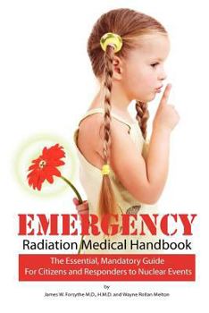 Paperback Emergency Radiation Medical Handbook: The Essential, Mandatory Guide for Citizens and Responders to Nuclear Events Book