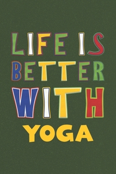 Paperback Life Is Better With Yoga: Yoga Lovers Funny Gifts Journal Lined Notebook 6x9 120 Pages Book