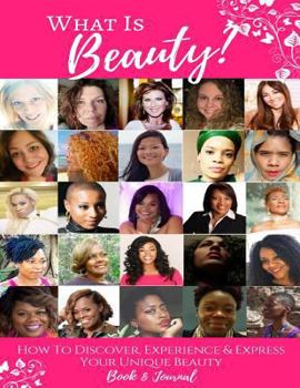 Paperback What Is Beauty?: How to Discover, Experience & Express Your Unique Beauty! Book