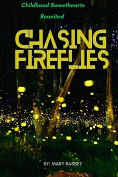 CHASING FIREFLIES: Childhood Sweethearts Reunited