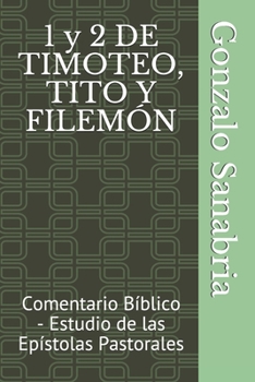 1 y 2 DE TIMOTEO,   TITO Y  FILEMÓN: Comentario Bíblico - Estudio de las Epístolas Pastorales (Spanish Edition)