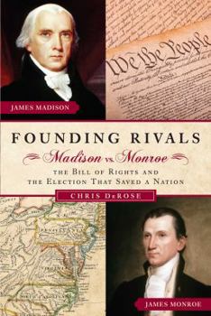 Hardcover Founding Rivals: Madison vs. Monroe, the Bill of Rights, and the Election That Saved a Nation Book