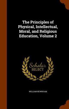 Hardcover The Principles of Physical, Intellectual, Moral, and Religious Education, Volume 2 Book