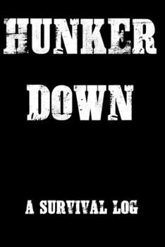 Hunker Down A Survival Log: Gift Notebook | Journal for Campers, Hikers, Survivalist, Prepper, Hiking, Hunting or Bushcraft Person | This is the ... grandpa and any other family member. V6
