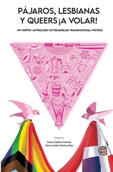 Paperback Pájaros, lesbianas y queers...¡a volar!: An LGBTQ+ Anthology of Dominican Transnational Writers Book