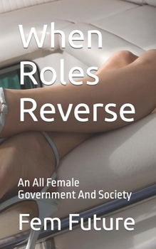 Paperback When Roles Reverse: An All Female Government And Society Book