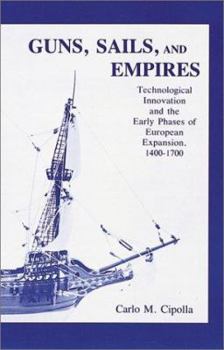 Paperback Guns, Sails and Empires: Technological Innovations and the Early Phases of European Expansion, 1400-1700 Book