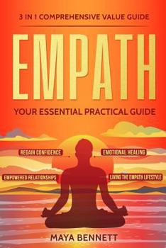 Paperback Empath: 3 in 1 Comprehensive Value Guide - Your Essential Practical Guide to Regain Confidence, Emotional Healing, Empowered R Book