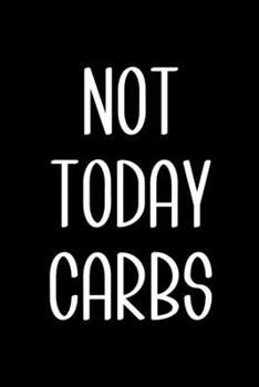 Paperback Not Today Carbs: 6x9 120 Page Blank Food Diet Journal Tracker Gift Book