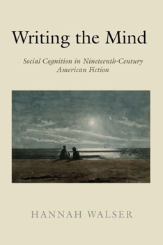 Hardcover Writing the Mind: Social Cognition in Nineteenth-Century American Fiction Book