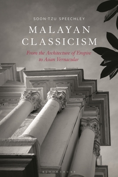 Paperback Malayan Classicism: From the Architecture of Empire to Asian Vernacular Book