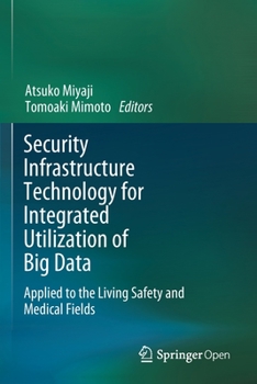 Paperback Security Infrastructure Technology for Integrated Utilization of Big Data: Applied to the Living Safety and Medical Fields Book