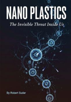 Hardcover Nano Plastics: The Invisible Threat Inside Us Book