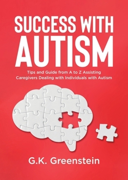 Paperback Success with Autism: Tips and Guide from A to Z Assisting Caregivers Dealing with Individuals with Autism Book