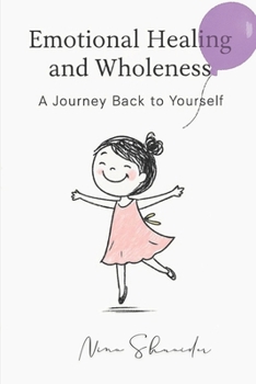Emotional Healing and Wholeness: A Journey Back to Yourself